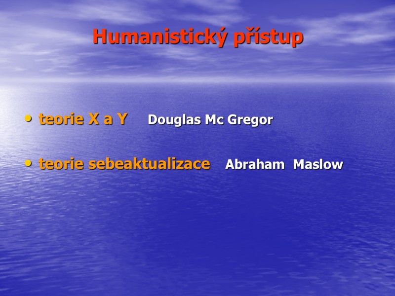 Humanistický přístup  teorie X a Y    Douglas Mc Gregor 